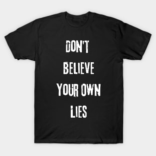 Don't Believe Your Own Lies Funny Text Design T-Shirt